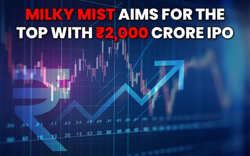 Milky Mist, Borç Azaltımı ve Genişleme İçin 2.000 Crore ₹ Değerinde Halka Arz İçin SEBI Onayı Aldı